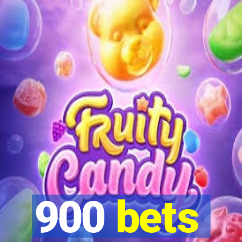 900 bets